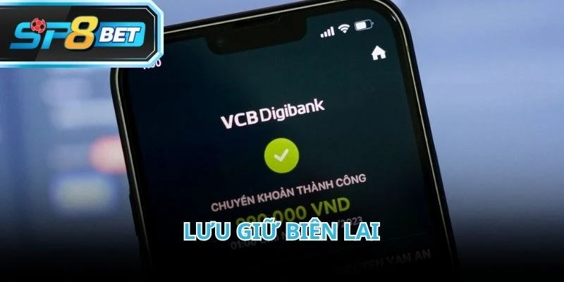 Lưu giữ biên lai để làm bằng chứng nạp tiền SP8BET thành công